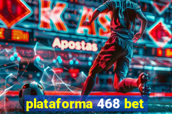 plataforma 468 bet